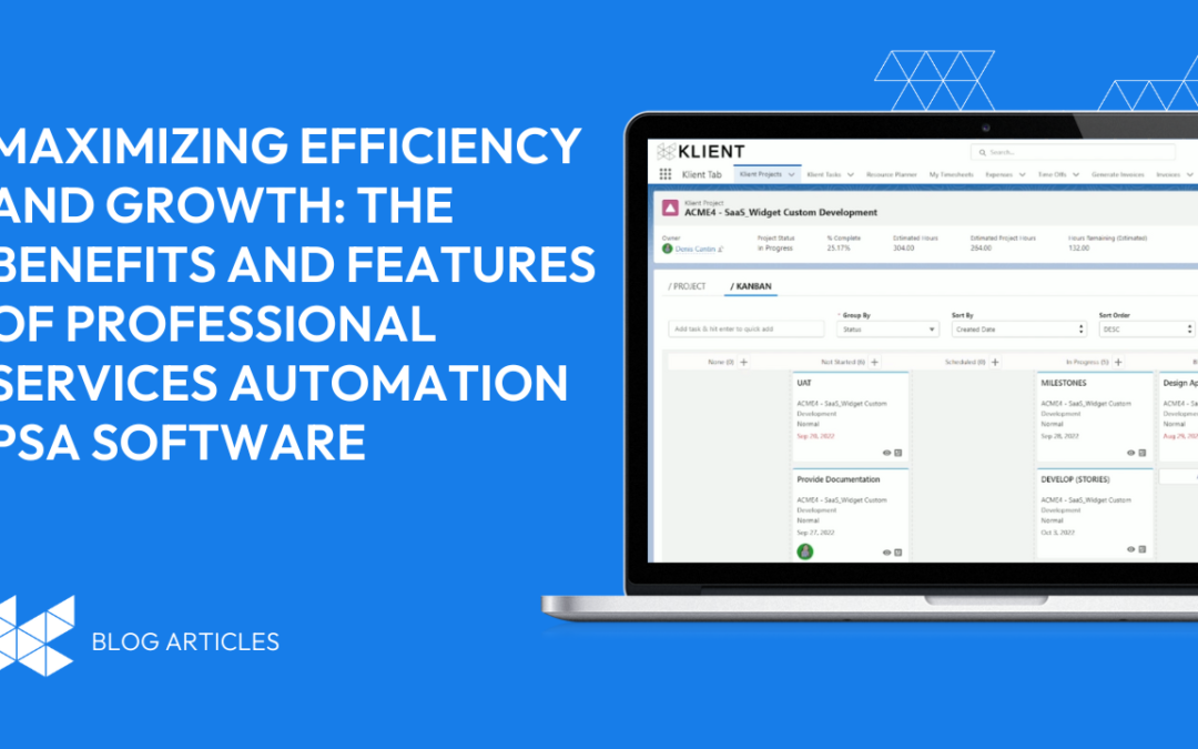 Maximizing Efficiency and Growth: The Benefits and Features of Professional Services Automation PSA Software