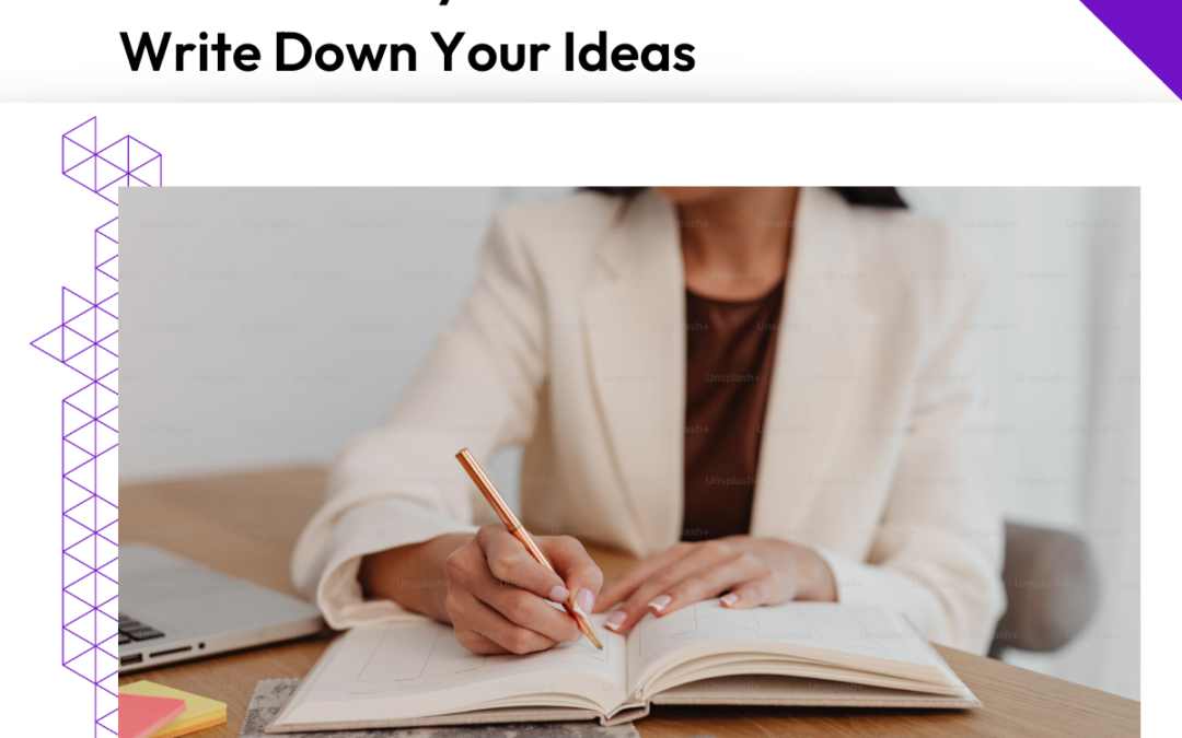 How and Why You Should Write Down Your Ideas