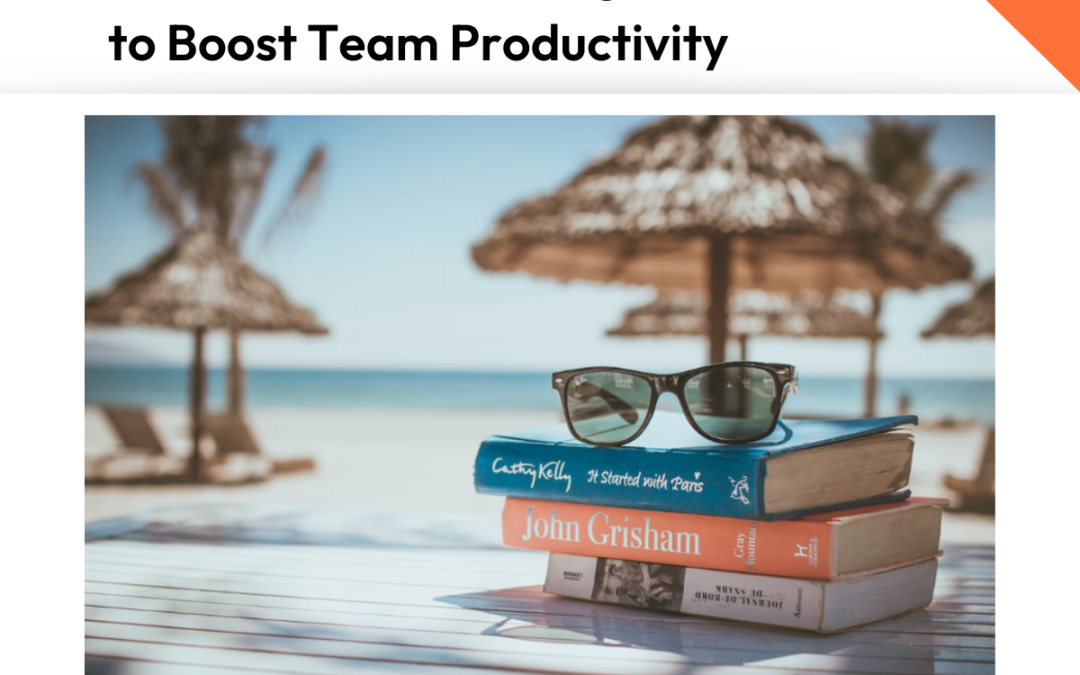 The Benefits of Taking Vacations to Boost Team Productivity