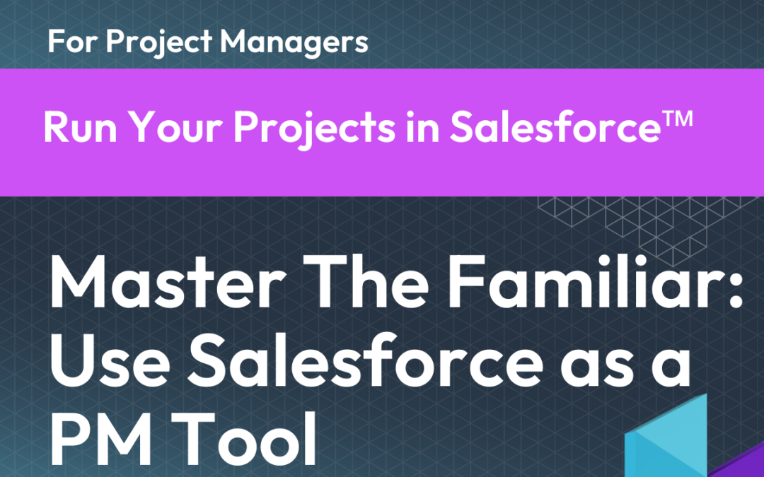 Master the Familiar: Use Salesforce as a PM Tool