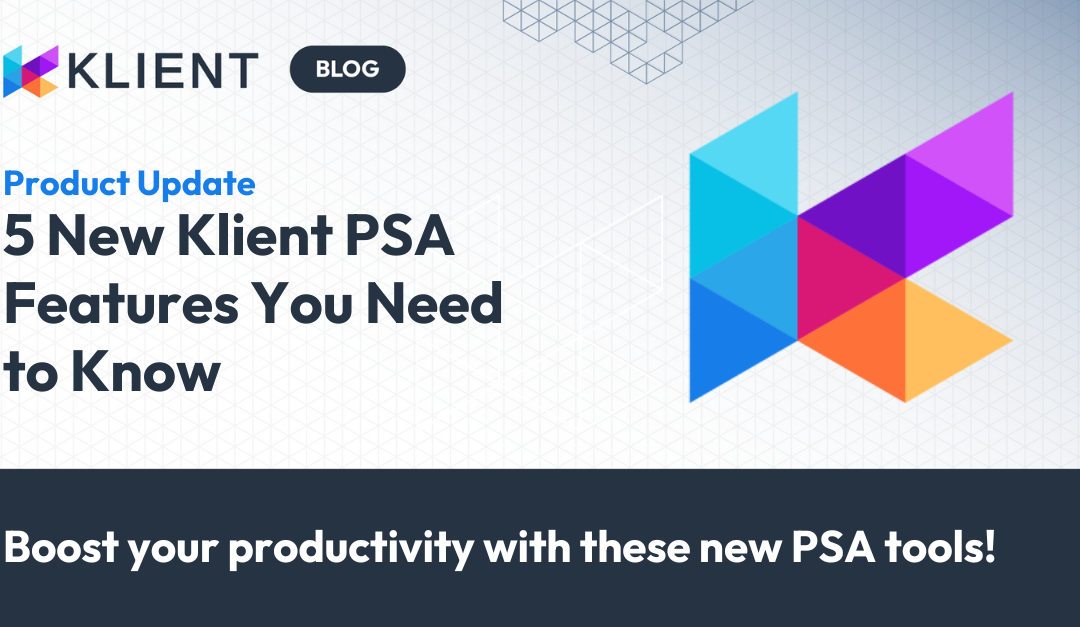 5 New Klient PSA Features to Boost Productivity You Need to Know