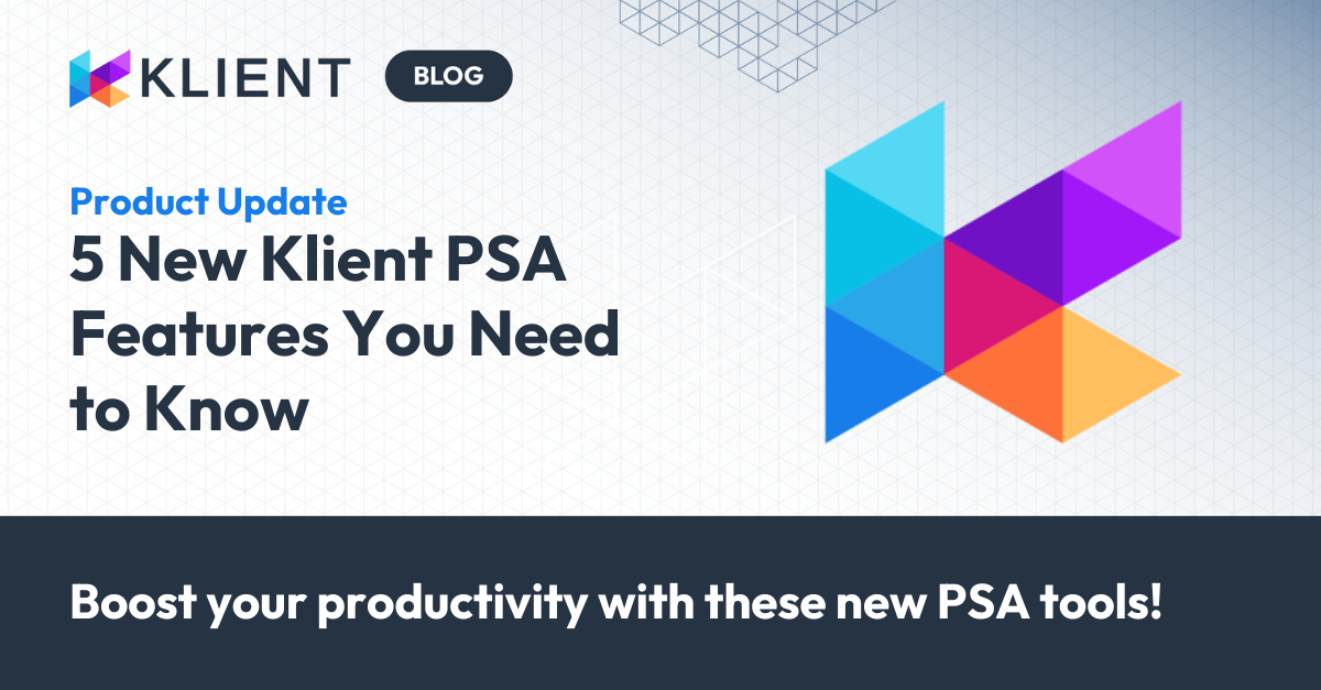 5 New Klient PSA Features to Boost Productivity You Need to Know