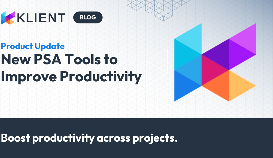 Want a productivity boost? Try these new Klient PSA tools!