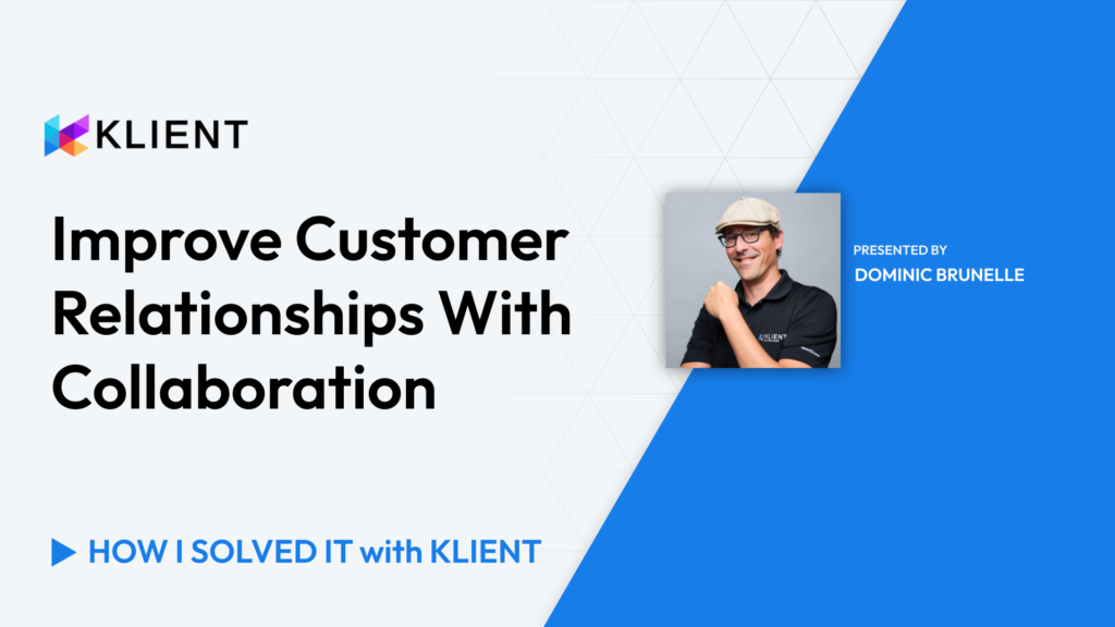 Dominic demonstrates how Klient improves customer relationships through effective collaboration in this new video.