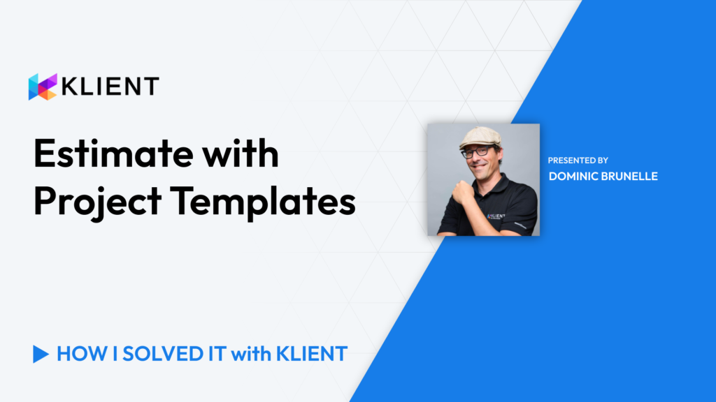 Klient project templates for better estimates and proposals.
