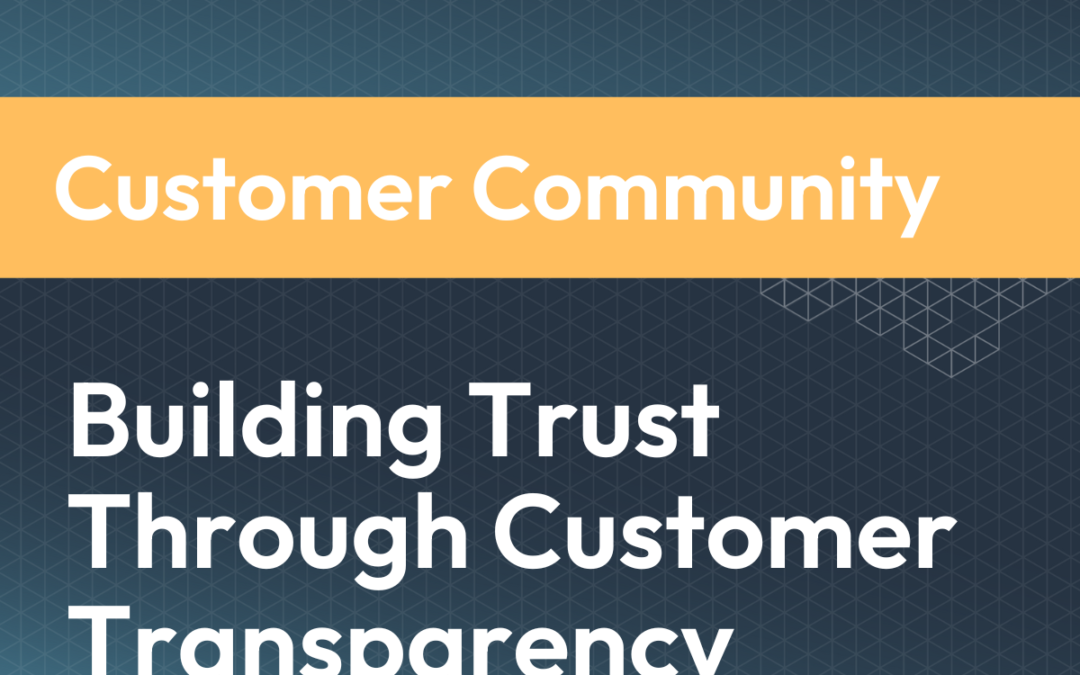 Building Trust Through Customer Transparency