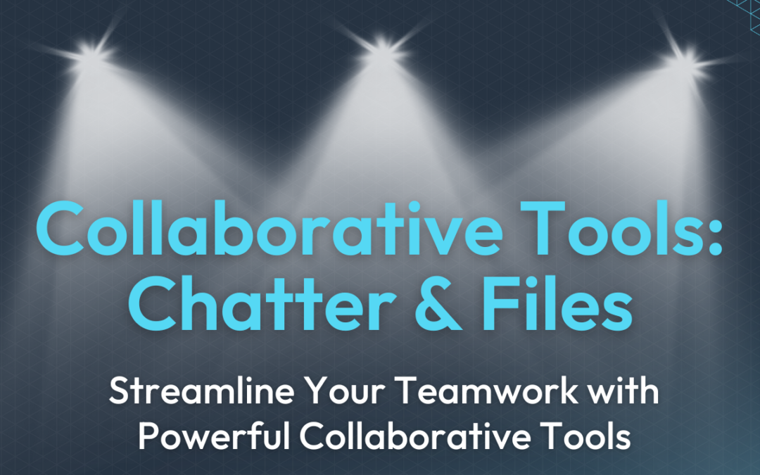 Feature Spotlight: Collaborative Tools: Chatter & Files