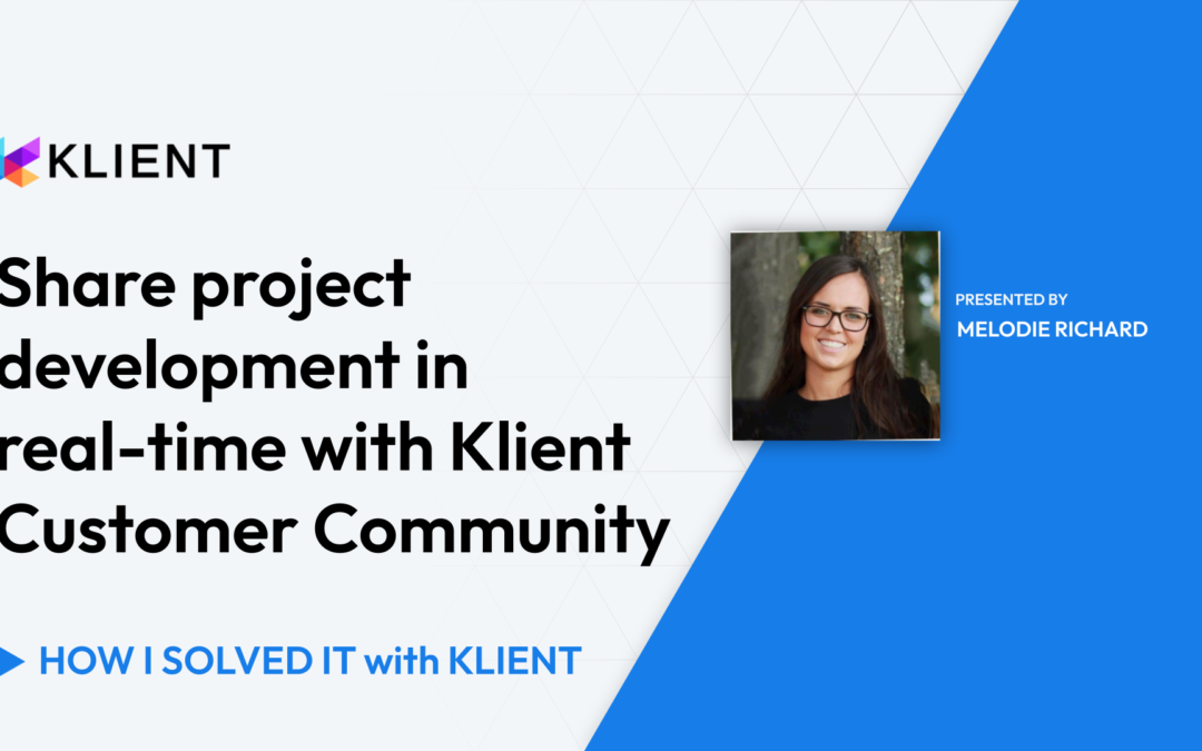 Share project development in real-time with Klient Customer Community | How I Solved It With Klient