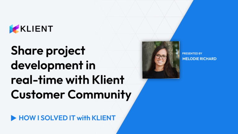 Share project development in real-time with Klient Customer Community | How I Solved It With Klient