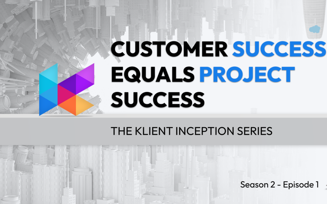 Customer Success equals Project Success – The Klient Inception S2.E1