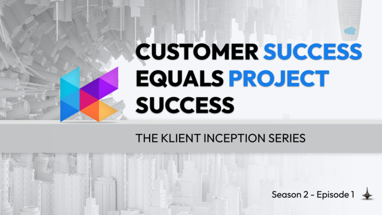 Customer Success equals Project Success – The Klient Inception S2.E1