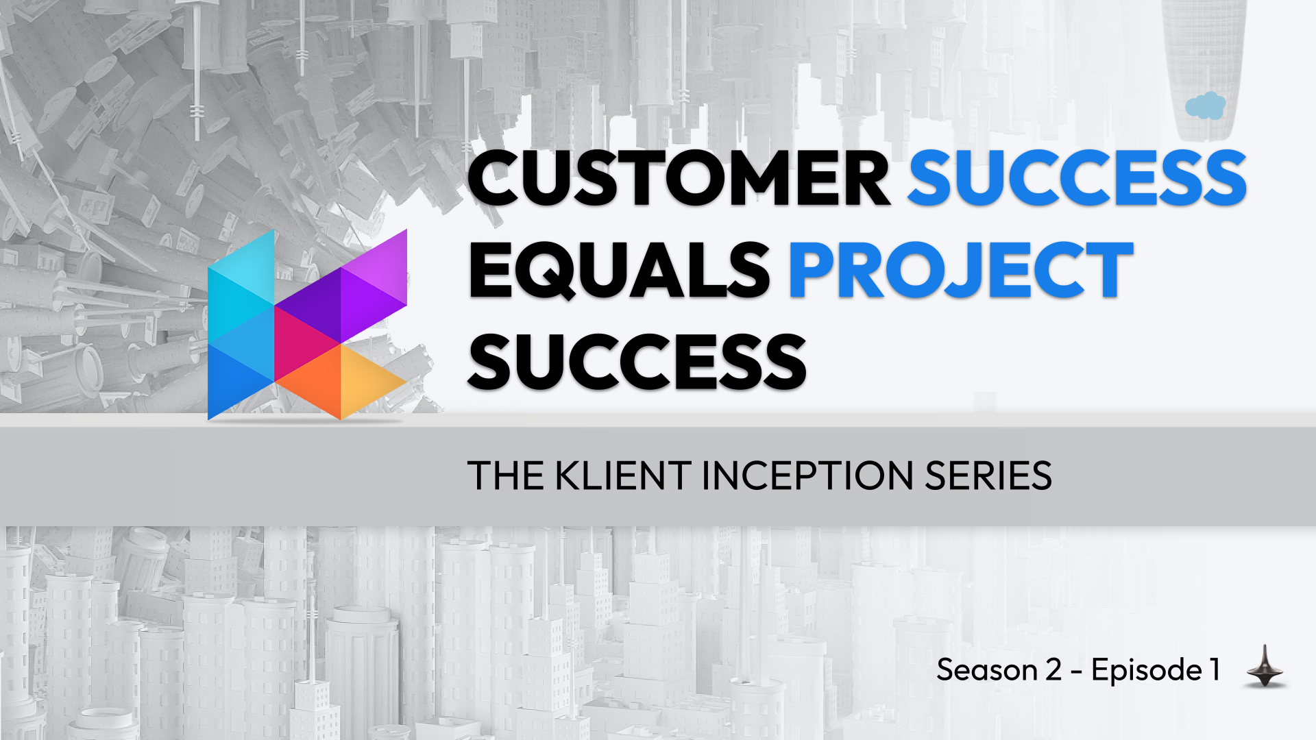 Customer Success equals Project Success - The Klient Inception S2.E1 - The five projects that drive success and revenue for Salesforce SI Partners.