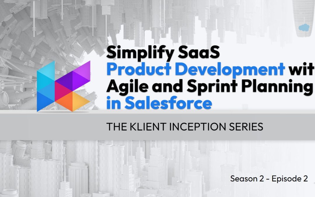 Simplify SaaS Product Development with Agile and Sprint Planning in Salesforce – The Klient Inception S2.E2