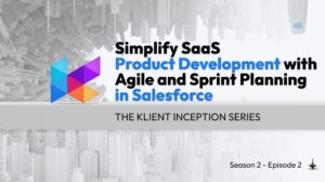 Simplify SaaS Product Development with Agile and Sprint Planning in Salesforce - The Klient Inception S2.E2