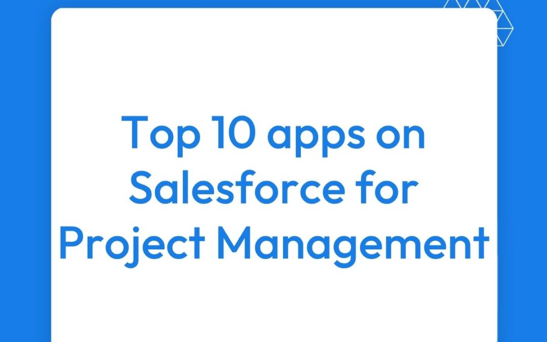 Top 10 Apps on Salesforce for Project Management (2025 Guide)