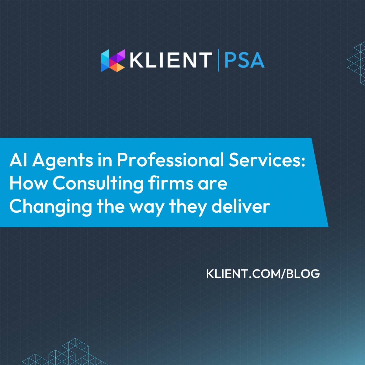Klient PSA blog cover for AI Agents in Professional Services, illustrating the hybrid project delivery model