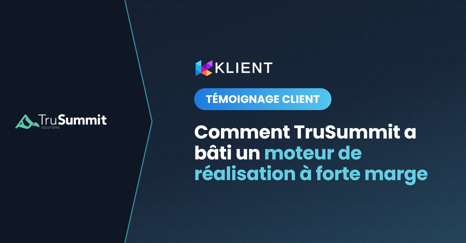 Témoignage client TruSummit Solutions — un moteur de réalisation à forte marge avec Klient PSA